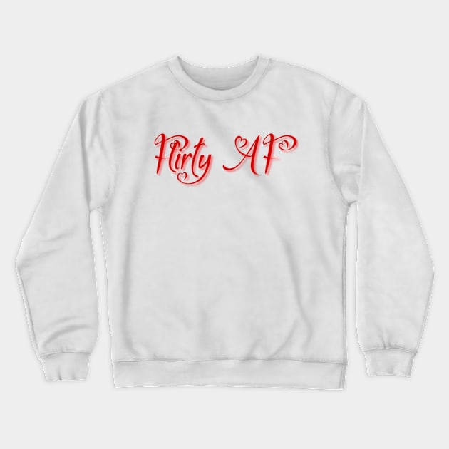 Flirty AF Crewneck Sweatshirt by MemeJab